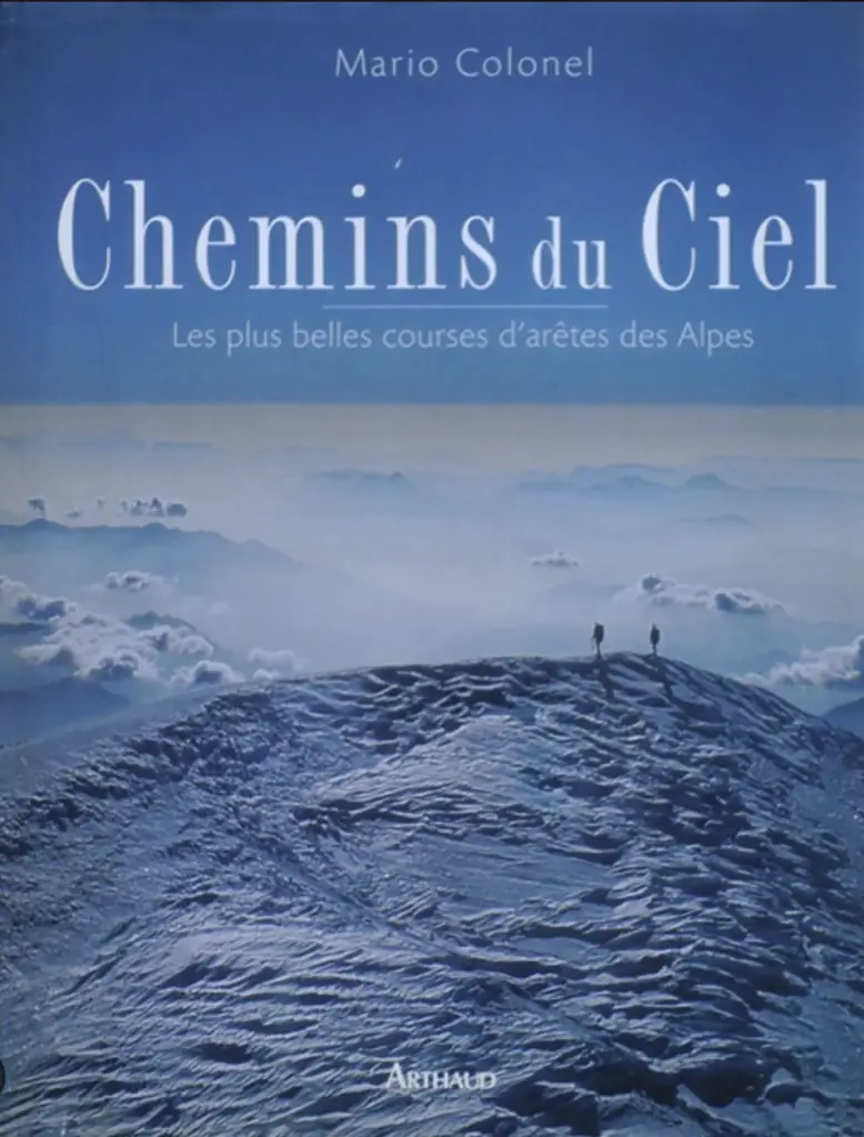 Chemins du Ciel - Les plus belles courses d'arêtes des Alpes - Mario Colonel – 2003