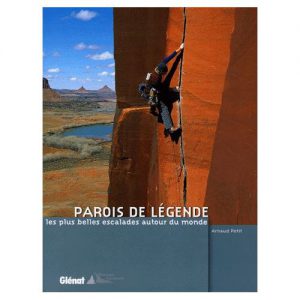 Paroi de légendes et les plus belles escalades autour du monde par Arnaud PETIT