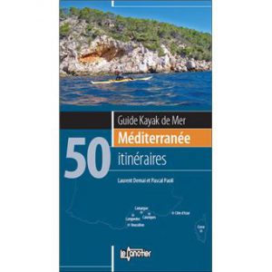 Guide de kayak de mer. Méditerranée, 50 itinéraires