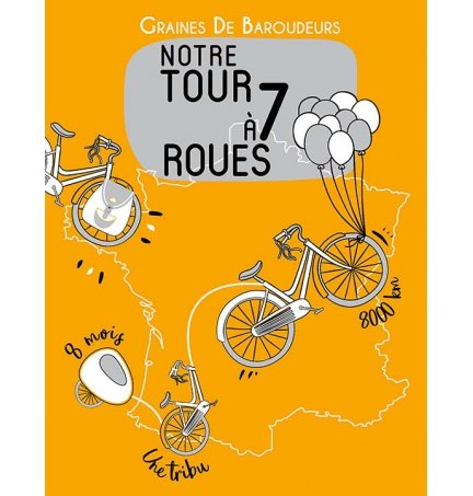 NOTRE TOUR À 7 ROUES Livre de Graines de Baroudeurs