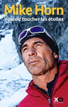 Vouloir toucher les étoiles de Mike Horn aventurier accompli