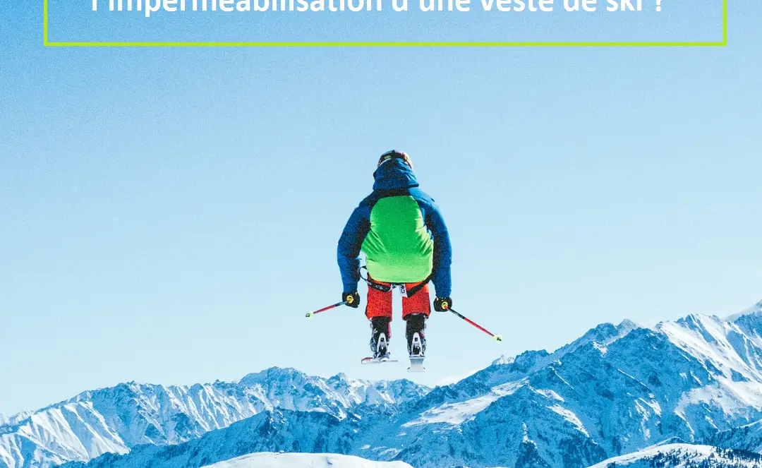 Comment réactiver l’imperméabilisation d’une veste de ski