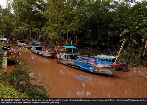 #Le goût du voyage - Sur l'île de Cù lao ông Hổ, sur de tous petits bras du Mékong, les bateaux que nous croisons sur le leuve, parfois jusqu'à Saïgon ou sur les marchés #Le goût du voyage - Sur l'île de Cù lao ông Hổ, sur de tous petits bras du Mékong, les bateaux que nous croisons sur le fleuve, parfois jusqu'à Saïgon ou sur les marchés flottants, sont de retour chez eux - Vendredi 3 mai 2013 